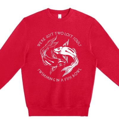 Were Just Two Lost Souls Swimming In A Fish Bowl Love Fan Premium Crewneck Sweatshirt