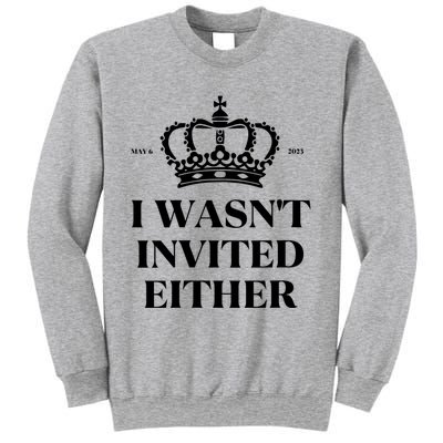 Womens King Charles Coronation Souvenirs I Wasn't Invited Either Sweatshirt