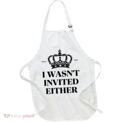 Womens King Charles Coronation Souvenirs I Wasn't Invited Either Full-Length Apron With Pockets