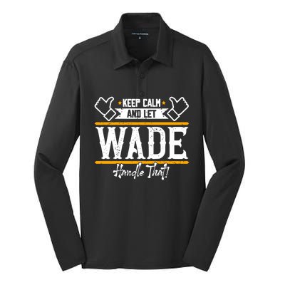 Wade Keep Calm And Let Wade Handle That Gift Silk Touch Performance Long Sleeve Polo