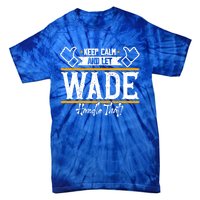 Wade Keep Calm And Let Wade Handle That Gift Tie-Dye T-Shirt