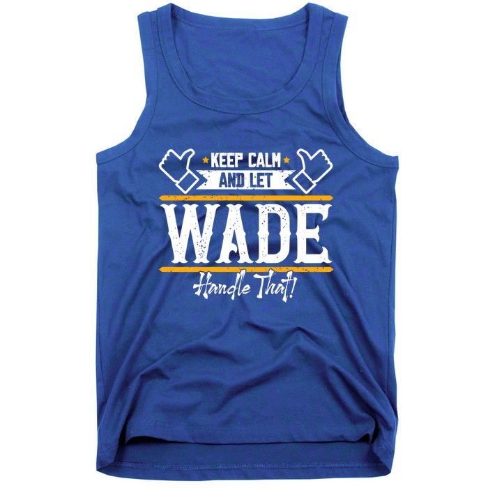 Wade Keep Calm And Let Wade Handle That Gift Tank Top