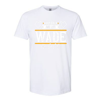 Wade Keep Calm And Let Wade Handle That Gift Softstyle® CVC T-Shirt