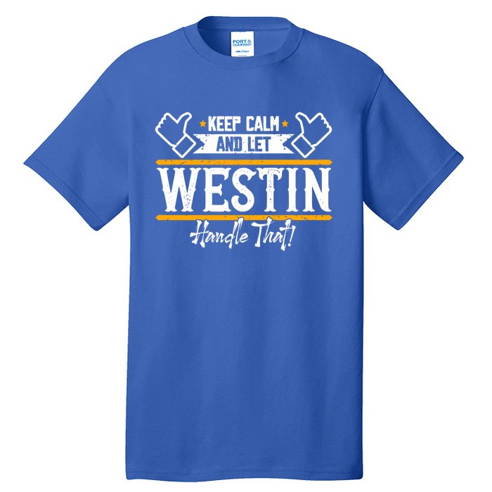 Westin Keep Calm And Let Westin Handle That Gift Tall T-Shirt