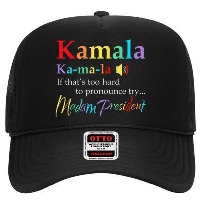 Women Kamala If Thats Too Hard To Pronounce Try Madam President Gift High Crown Mesh Back Trucker Hat