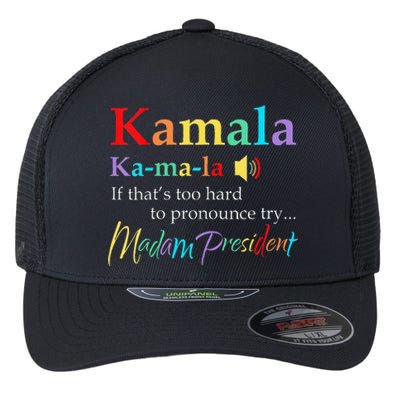 Women Kamala If Thats Too Hard To Pronounce Try Madam President Gift Flexfit Unipanel Trucker Cap