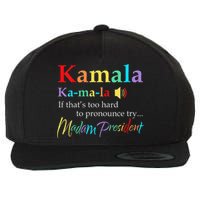 Women Kamala If Thats Too Hard To Pronounce Try Madam President Gift Wool Snapback Cap