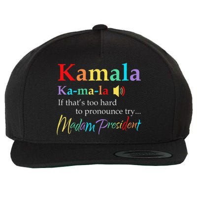 Women Kamala If Thats Too Hard To Pronounce Try Madam President Gift Wool Snapback Cap