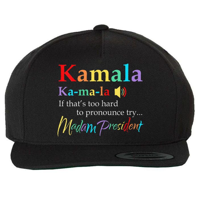 Women Kamala If Thats Too Hard To Pronounce Try Madam President Gift Wool Snapback Cap