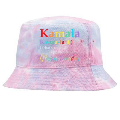 Women Kamala If Thats Too Hard To Pronounce Try Madam President Gift Tie-Dyed Bucket Hat