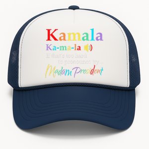 Women Kamala If Thats Too Hard To Pronounce Try Madam President Gift Trucker Hat