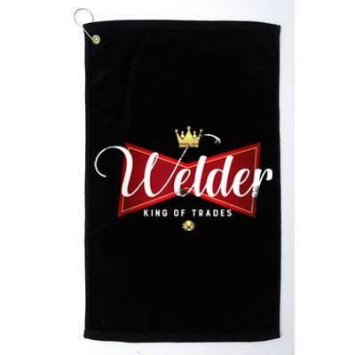 Welder King Of Trades In A Parody Funny Welding Grandpa Dad Platinum Collection Golf Towel