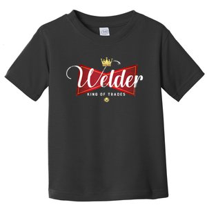 Welder King Of Trades In A Parody Funny Welding Grandpa Dad Toddler T-Shirt