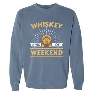 Whiskey Kind Of Weekend Whisky Ing Alcohol Er Gift Garment-Dyed Sweatshirt