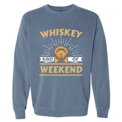 Whiskey Kind Of Weekend Whisky Ing Alcohol Er Gift Garment-Dyed Sweatshirt