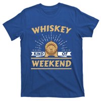 Whiskey Kind Of Weekend Whisky Ing Alcohol Er Gift T-Shirt