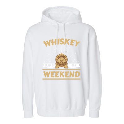 Whiskey Kind Of Weekend Whisky Ing Alcohol Er Gift Garment-Dyed Fleece Hoodie