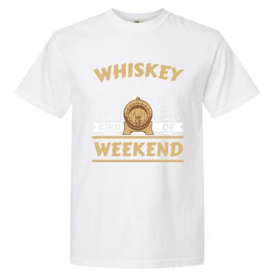 Whiskey Kind Of Weekend Whisky Ing Alcohol Er Gift Garment-Dyed Heavyweight T-Shirt