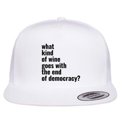 What Kind Of Wine Goes With The End Of Democracy Flat Bill Trucker Hat