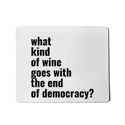 What Kind Of Wine Goes With The End Of Democracy Mousepad