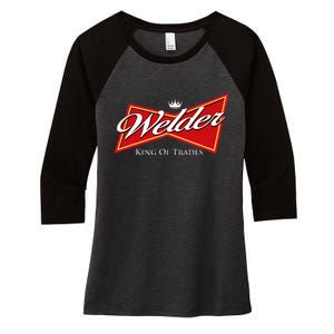 Welder King Of Trades Iron Worker Weld Welding Lover Women's Tri-Blend 3/4-Sleeve Raglan Shirt