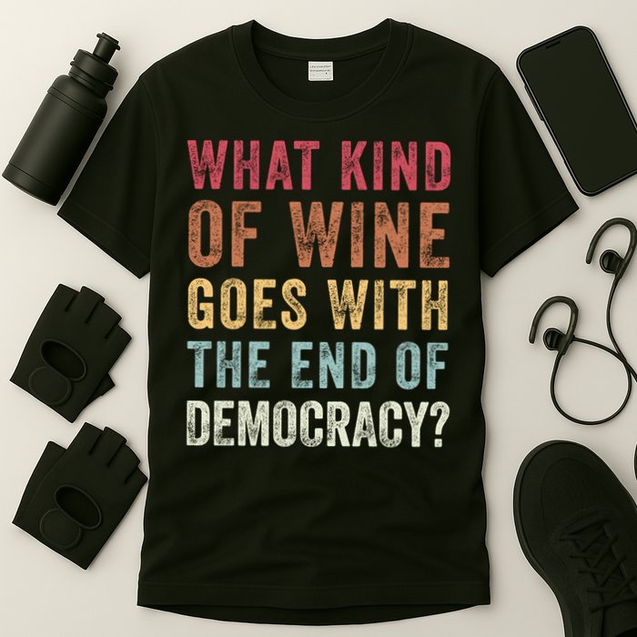 What kind of wine goes with the end of democracy  T-Shirt
