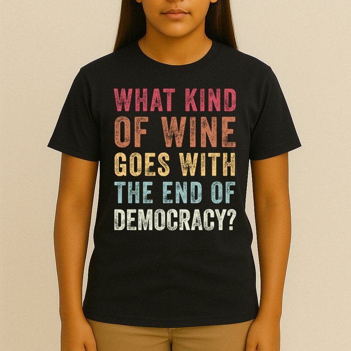 What kind of wine goes with the end of democracy  T-Shirt