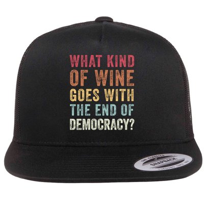 What kind of wine goes with the end of democracy  Flat Bill Trucker Hat