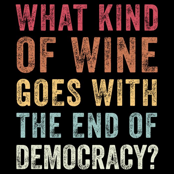 What kind of wine goes with the end of democracy  Mousepad