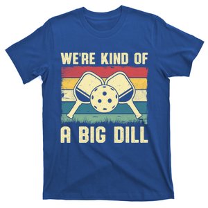 WeRe Kind Of A Big Dill Pickleball Player Retro Print Great Gift T-Shirt