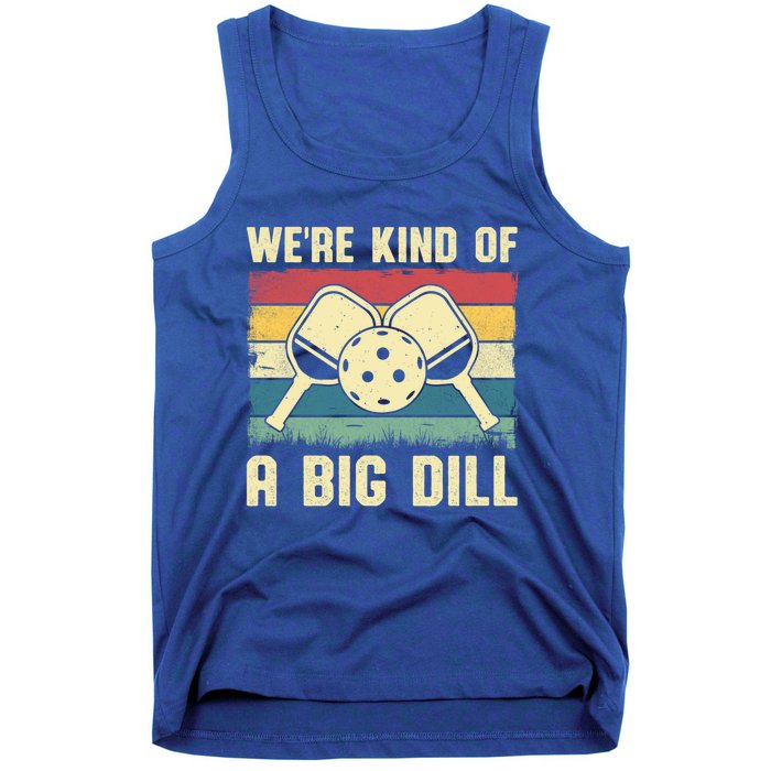 WeRe Kind Of A Big Dill Pickleball Player Retro Print Great Gift Tank Top