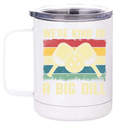 WeRe Kind Of A Big Dill Pickleball Player Retro Print Great Gift 12 oz Stainless Steel Tumbler Cup