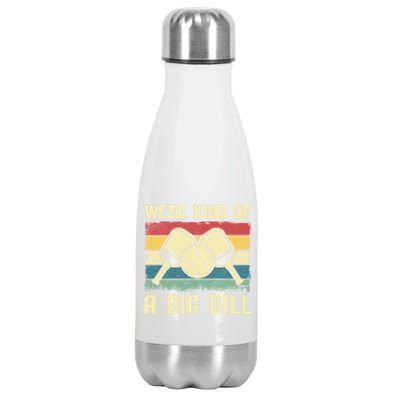 WeRe Kind Of A Big Dill Pickleball Player Retro Print Great Gift Stainless Steel Insulated Water Bottle