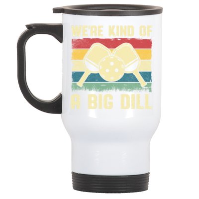 WeRe Kind Of A Big Dill Pickleball Player Retro Print Great Gift Stainless Steel Travel Mug