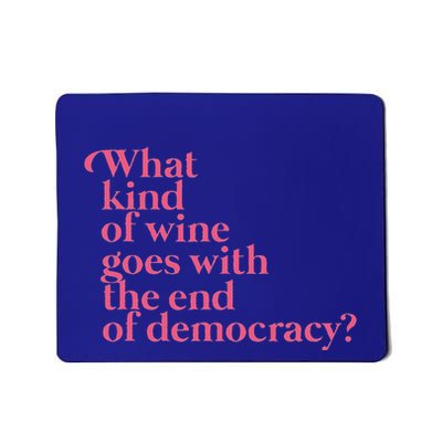 What Kind Of Wine Goes With The End Of Democracy Mousepad
