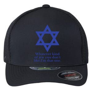 Whatever Kind Of Jew You Don’T Like I’M That One Flexfit Unipanel Trucker Cap