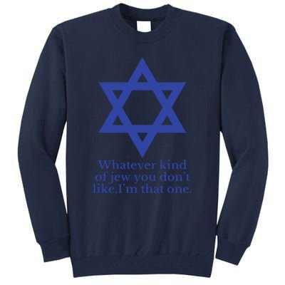 Whatever Kind Of Jew You Don’T Like I’M That One Tall Sweatshirt