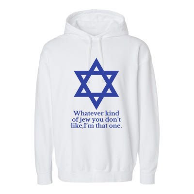 Whatever Kind Of Jew You Don’T Like I’M That One Garment-Dyed Fleece Hoodie