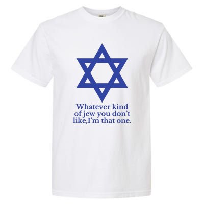 Whatever Kind Of Jew You Don’T Like I’M That One Garment-Dyed Heavyweight T-Shirt