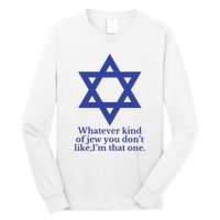 Whatever Kind Of Jew You Don’T Like I’M That One Long Sleeve Shirt