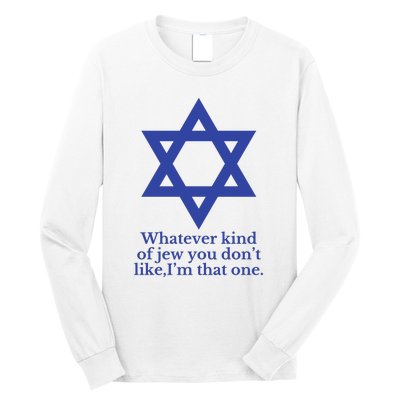 Whatever Kind Of Jew You Don’T Like I’M That One Long Sleeve Shirt