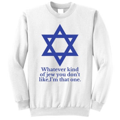 Whatever Kind Of Jew You Don’T Like I’M That One Sweatshirt