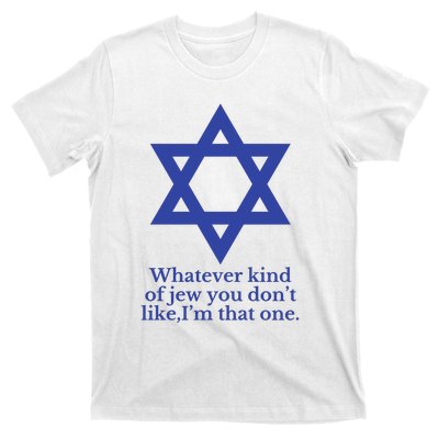 Whatever Kind Of Jew You Don’T Like I’M That One T-Shirt