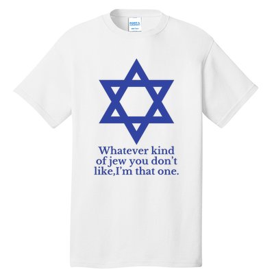 Whatever Kind Of Jew You Don’T Like I’M That One Tall T-Shirt