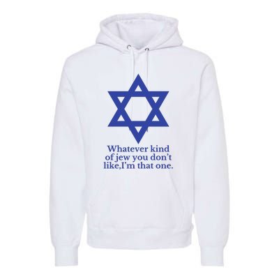 Whatever Kind Of Jew You Don’T Like I’M That One Premium Hoodie