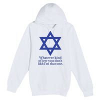 Whatever Kind Of Jew You Don’T Like I’M That One Premium Pullover Hoodie