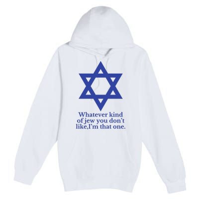 Whatever Kind Of Jew You Don’T Like I’M That One Premium Pullover Hoodie