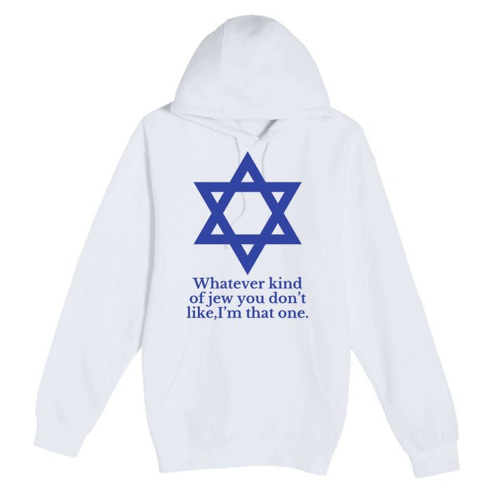 Whatever Kind Of Jew You Don’T Like I’M That One Premium Pullover Hoodie