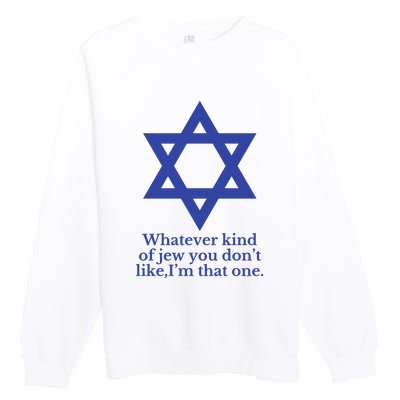 Whatever Kind Of Jew You Don’T Like I’M That One Premium Crewneck Sweatshirt