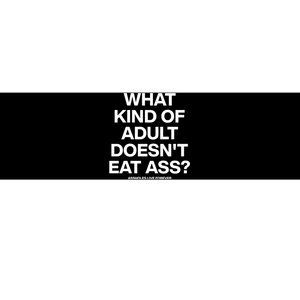 What Kind Of Adult DoesnT Eat Ass Bumper Sticker